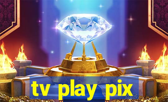 tv play pix